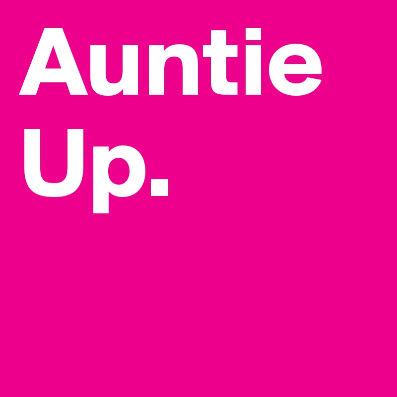 Auntie Up. 