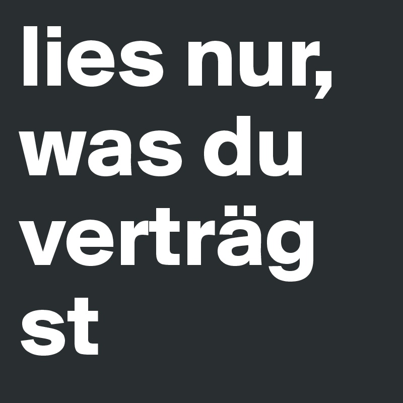 lies nur, was du verträgst - Post by c_convolut on Boldomatic