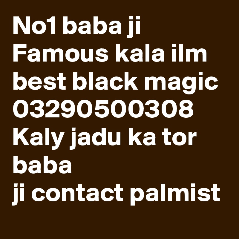 No1 baba ji Famous kala ilm best black magic
03290500308 Kaly jadu ka tor baba ji contact palmist