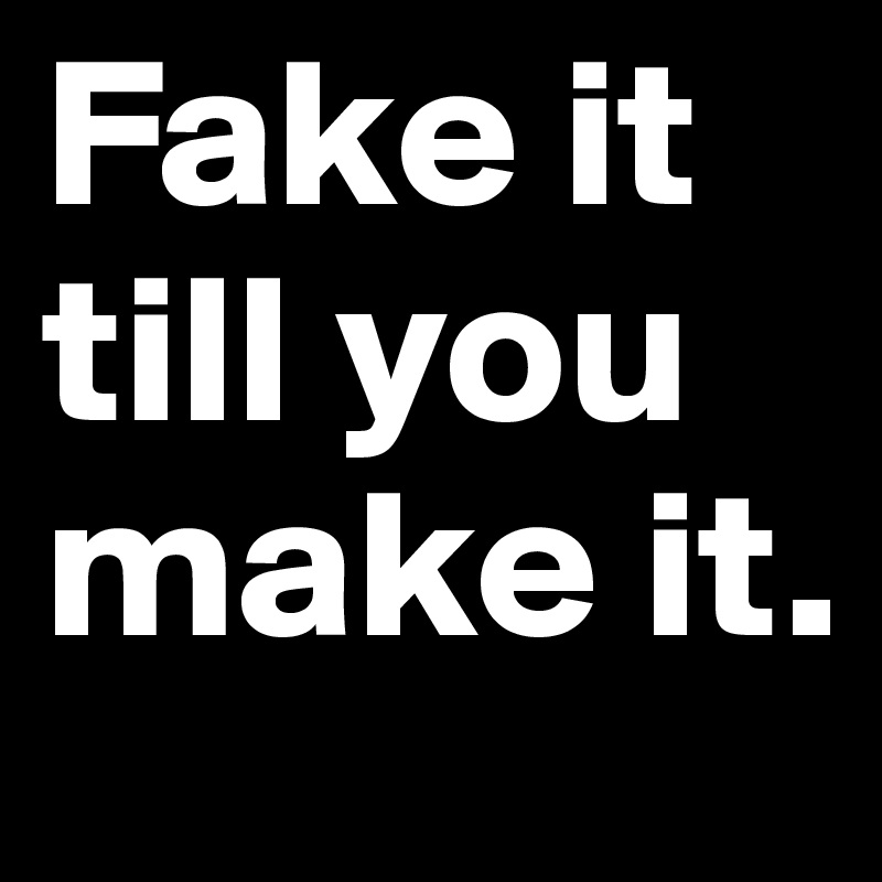 L am make it. Fake it till you make. Fake it till you make it обои. Fake you till you make it. Fake it till you make it картинки.