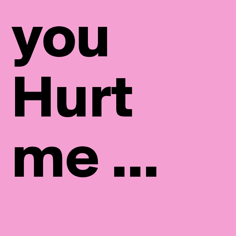 you-hurt-me-post-by-christle-on-boldomatic