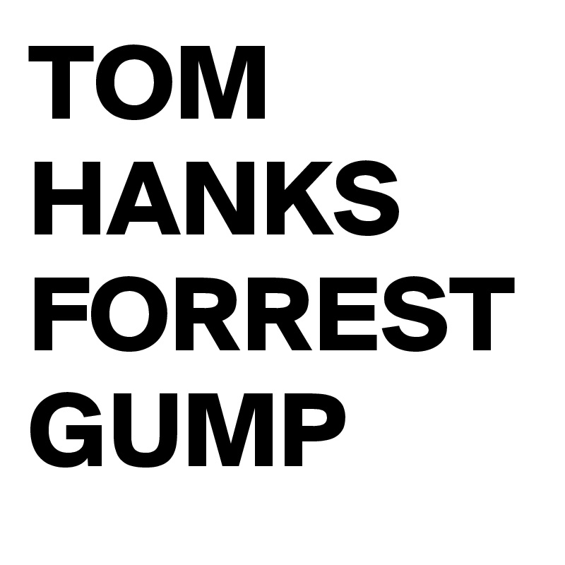 TOM HANKS FORREST GUMP