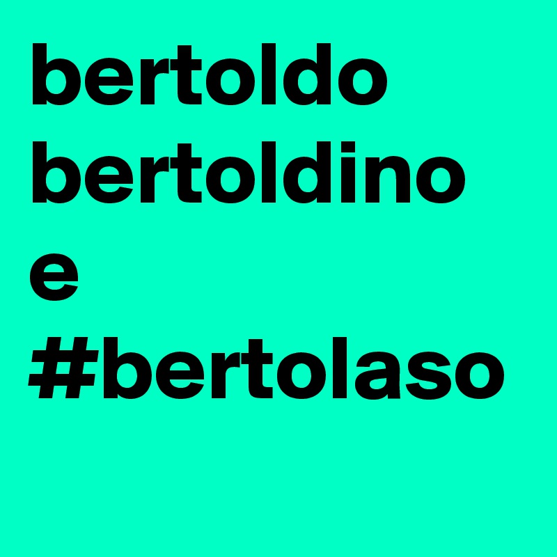 bertoldo bertoldino e #bertolaso