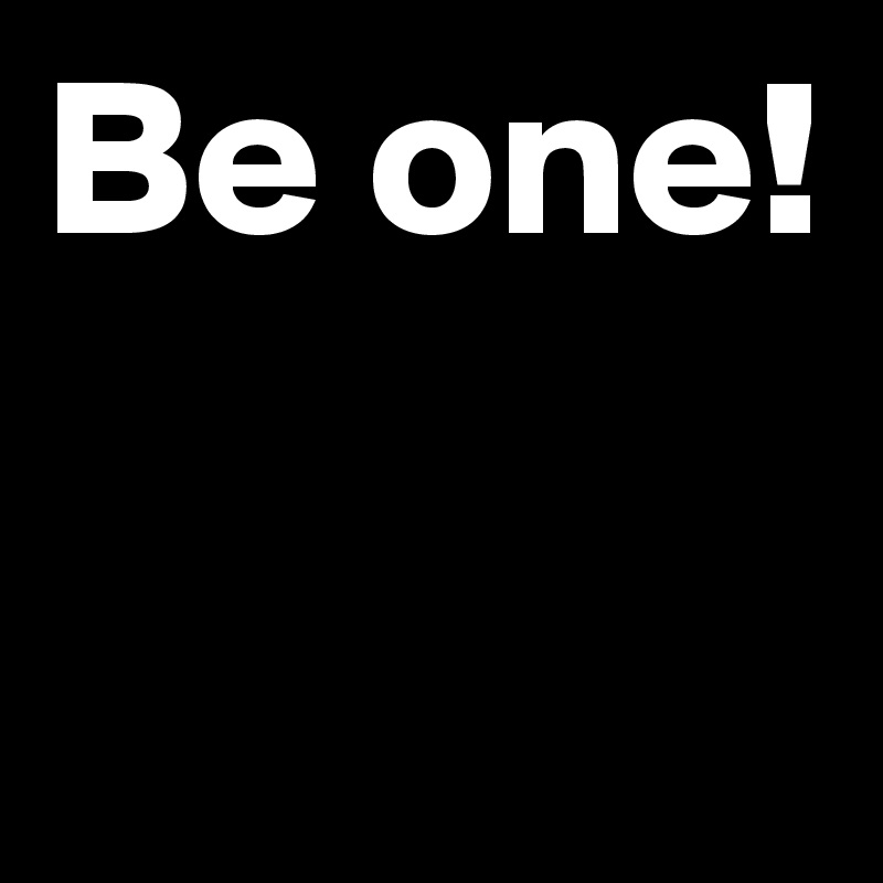 Be one!
