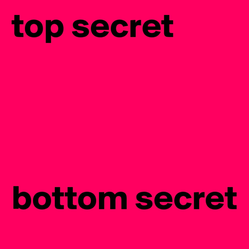 top secret




bottom secret