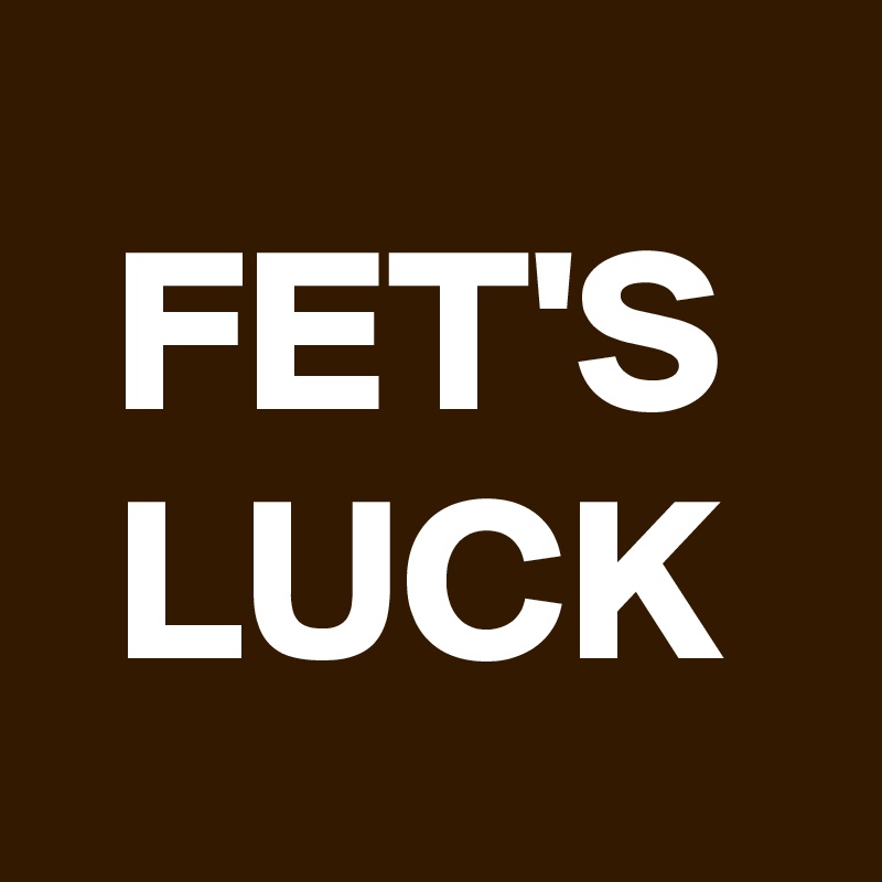 FET'S
LUCK