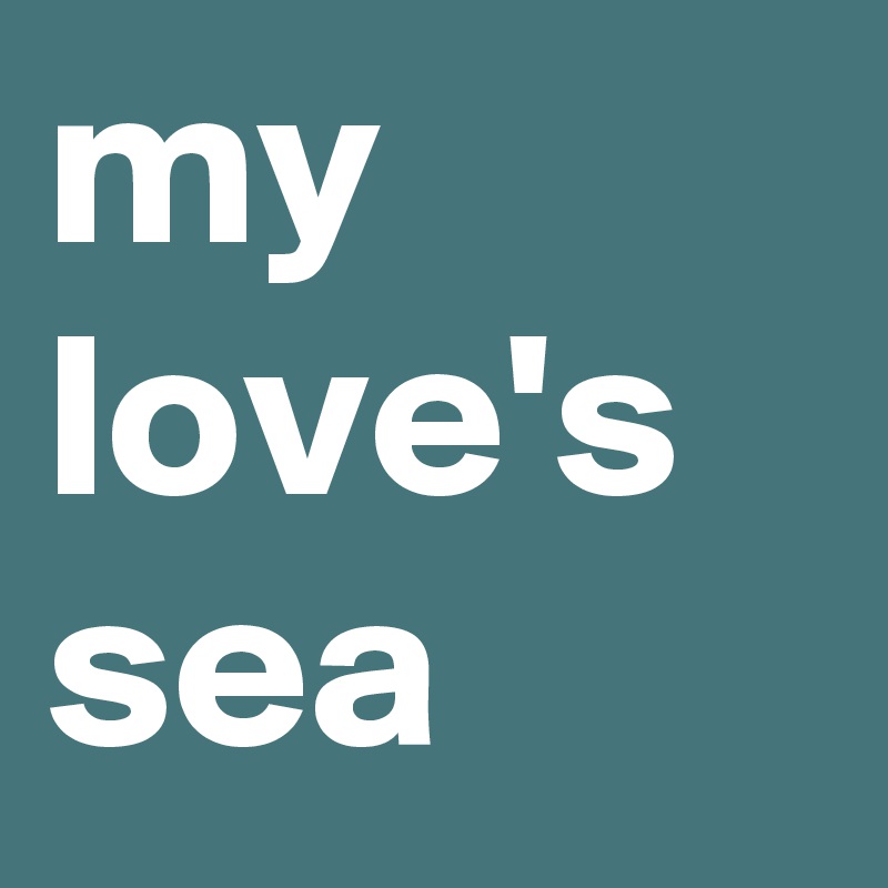 my love's sea