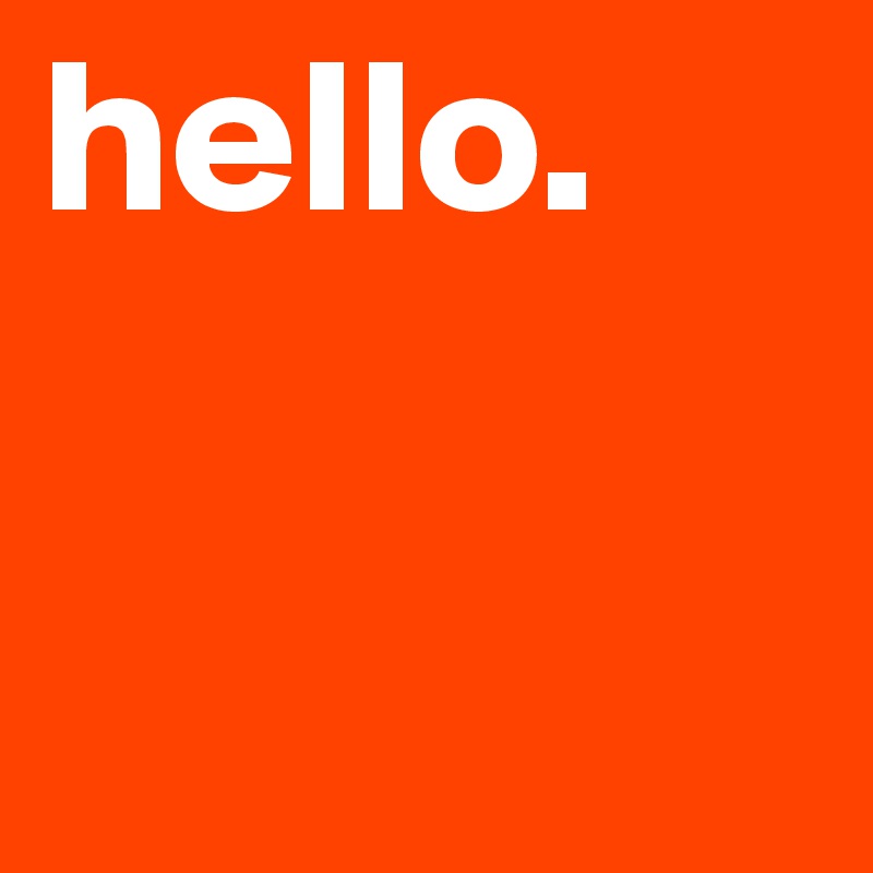 hello. 