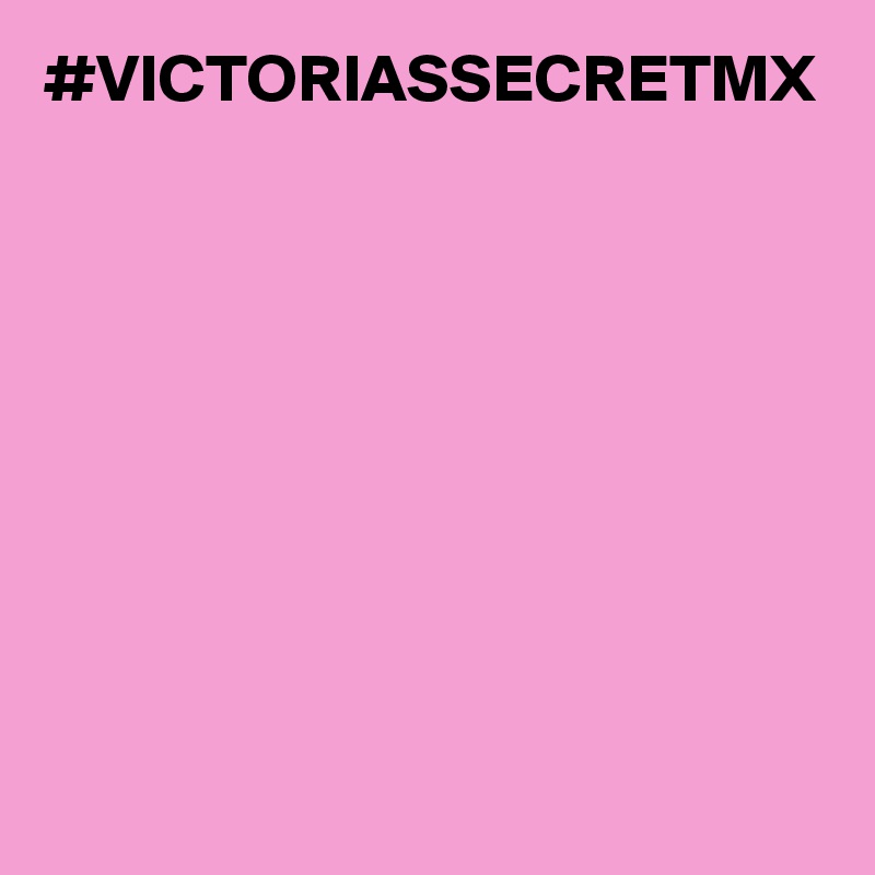 #VICTORIASSECRETMX