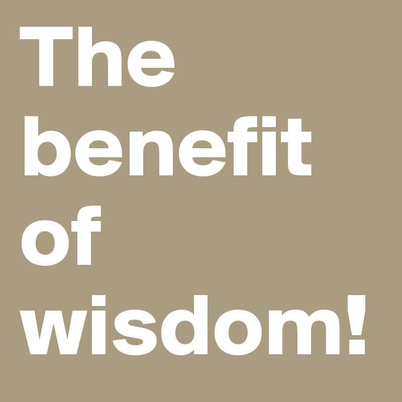 the-benefit-of-wisdom-post-by-justalb-on-boldomatic