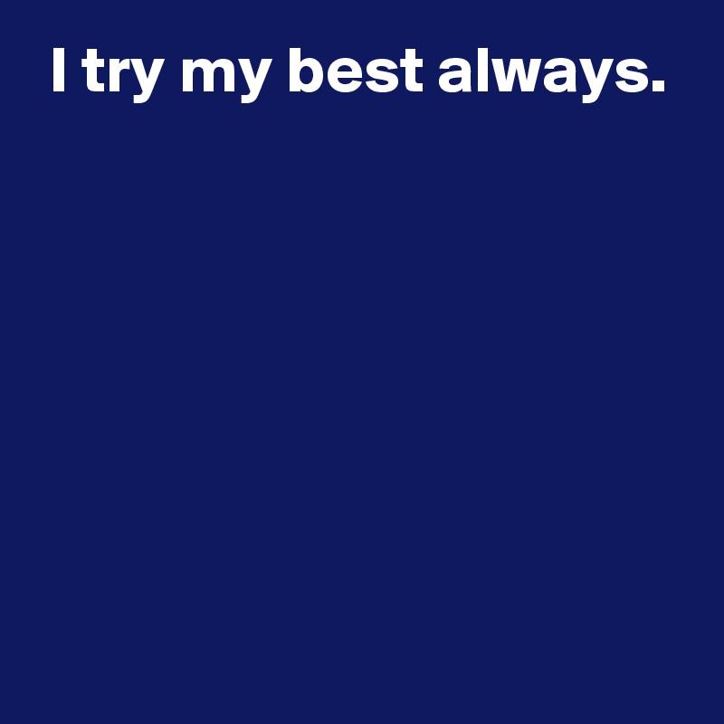 i-try-my-best-always-post-by-andshecame-on-boldomatic