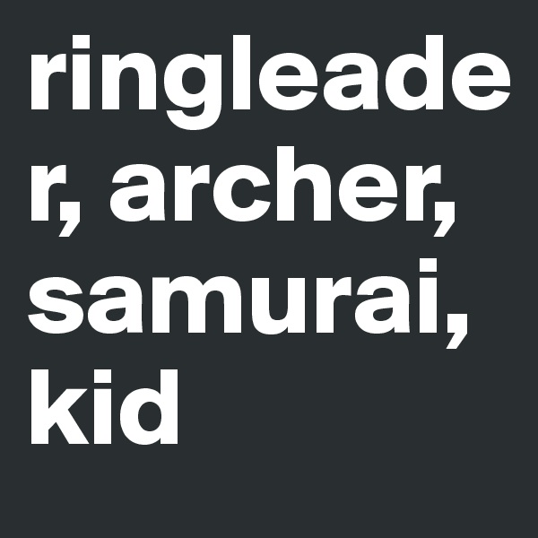 ringleader, archer, samurai, kid