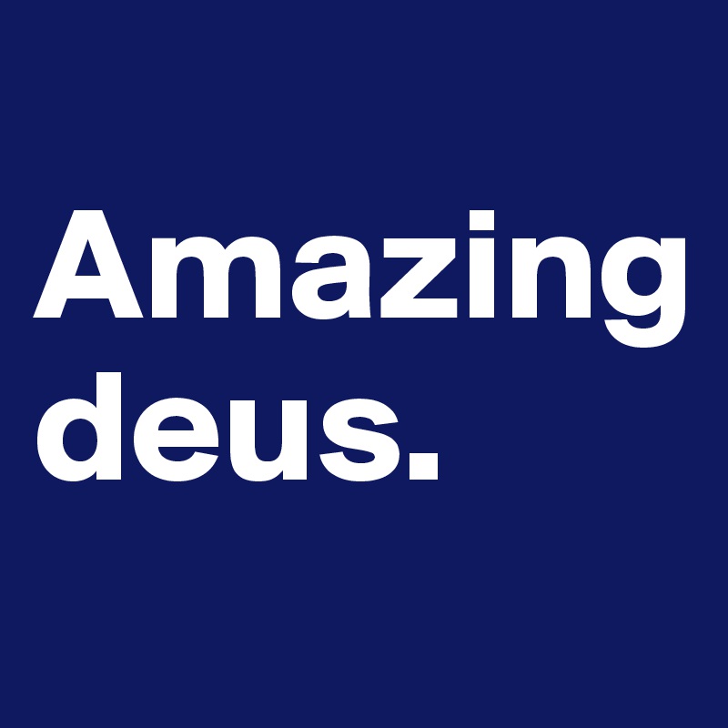  Amazing                    deus.