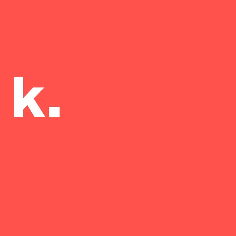                                k.    
