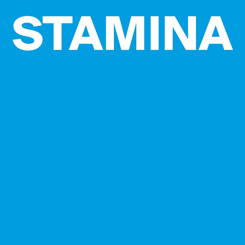 STAMINA


