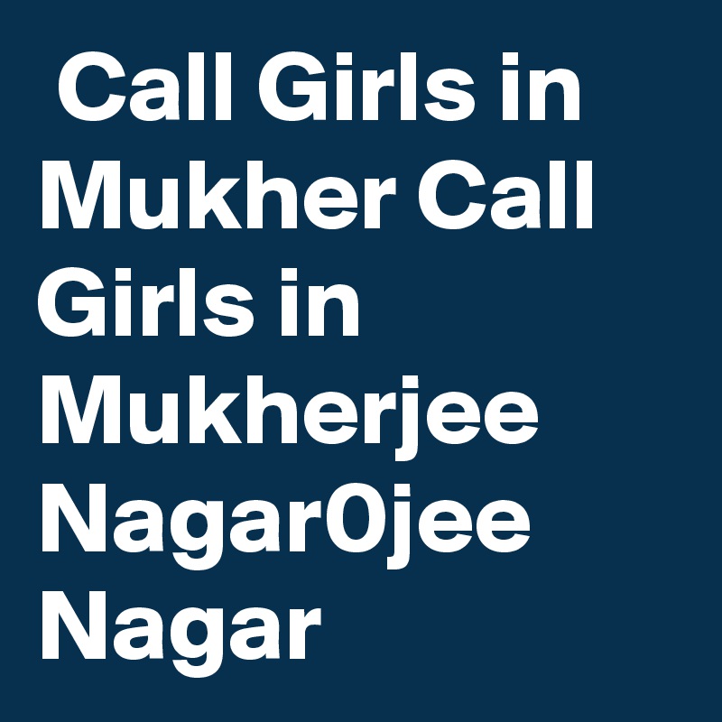  Call Girls in Mukher Call Girls in Mukherjee Nagar0jee Nagar