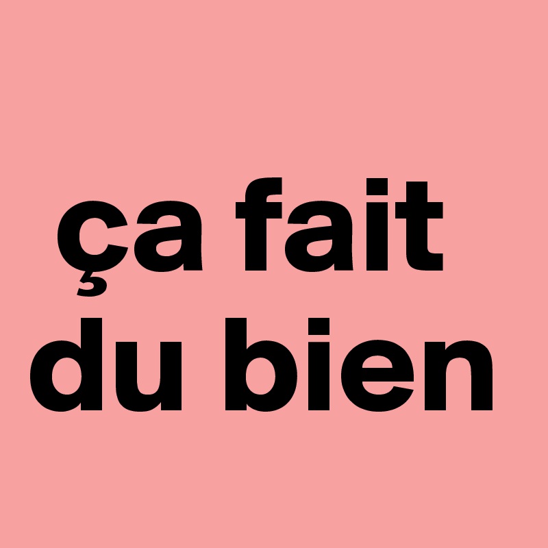  
 ça fait du bien