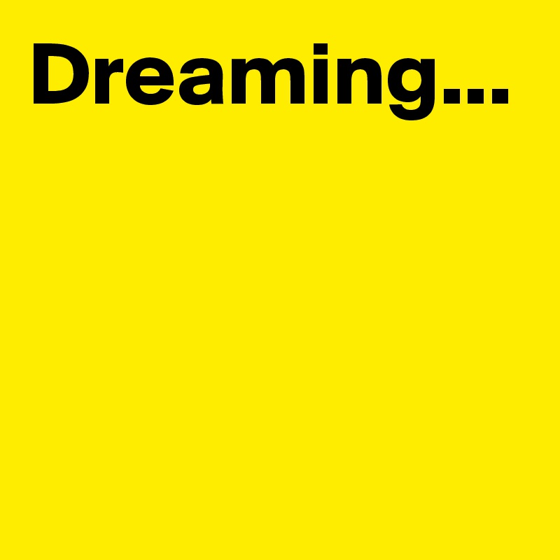Dreaming...