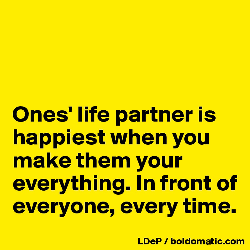 ones-life-partner-is-happiest-when-you-make-them-your-everything-in