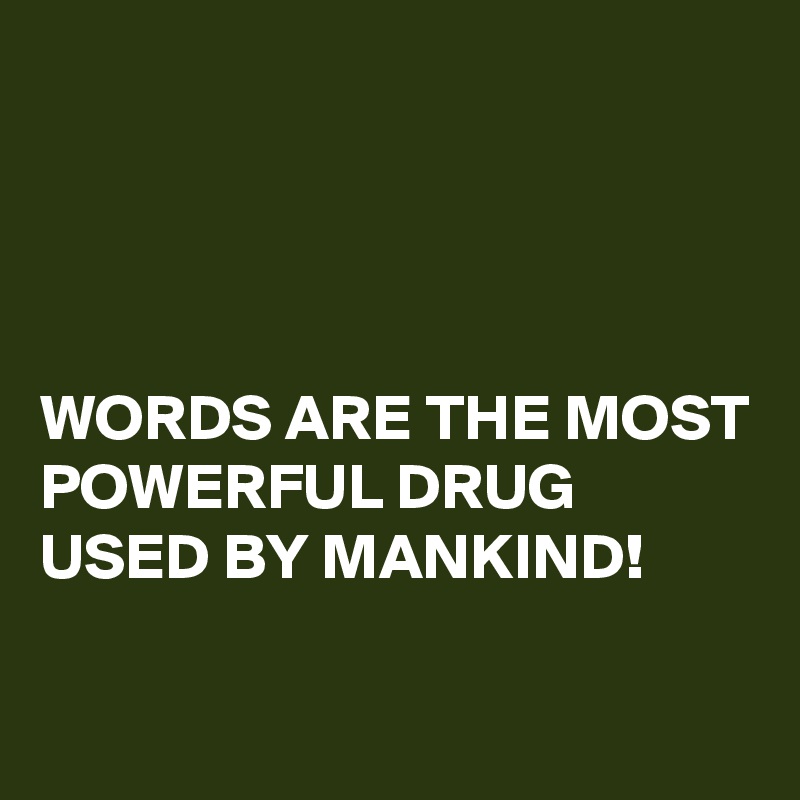 words-are-the-most-powerful-drug-used-by-mankind-post-by-hensch-on