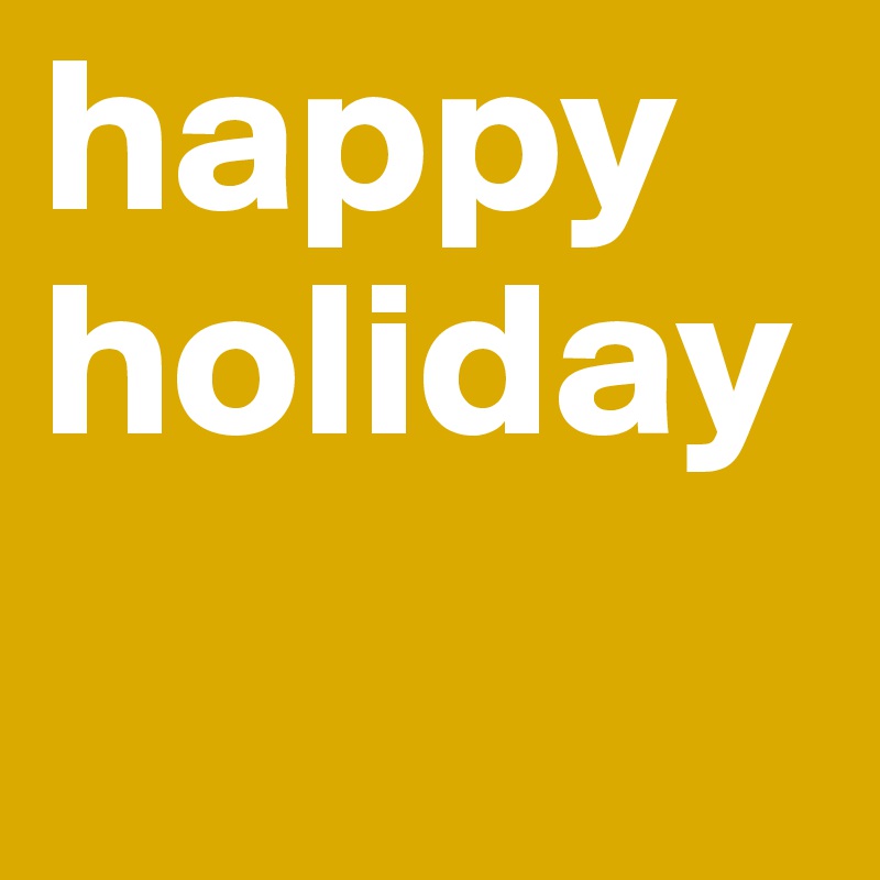 happy holiday