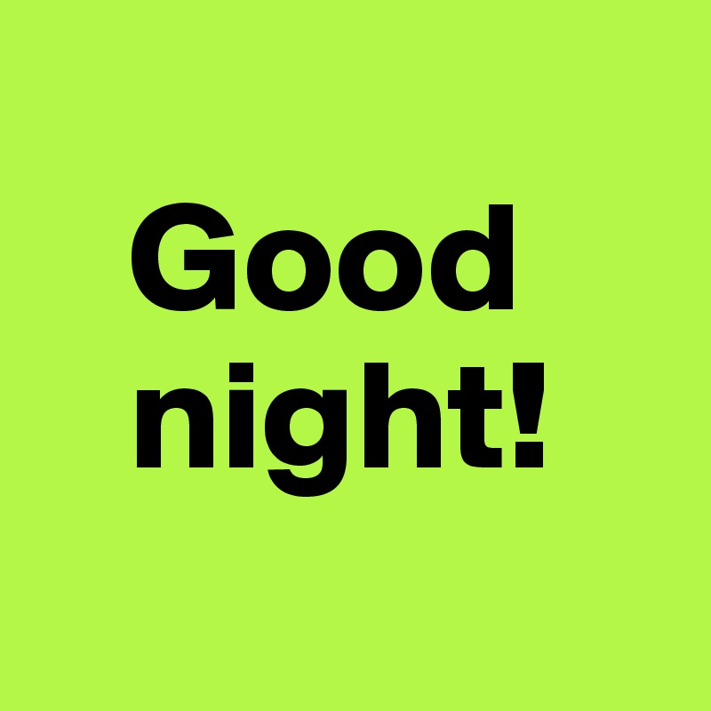 
   Good  
   night!

