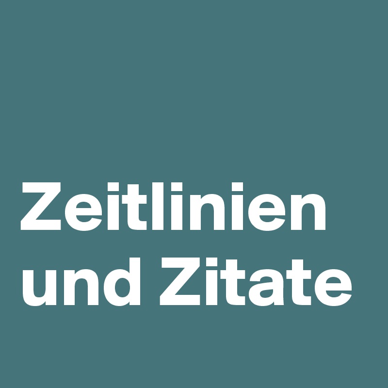 

Zeitlinien und Zitate