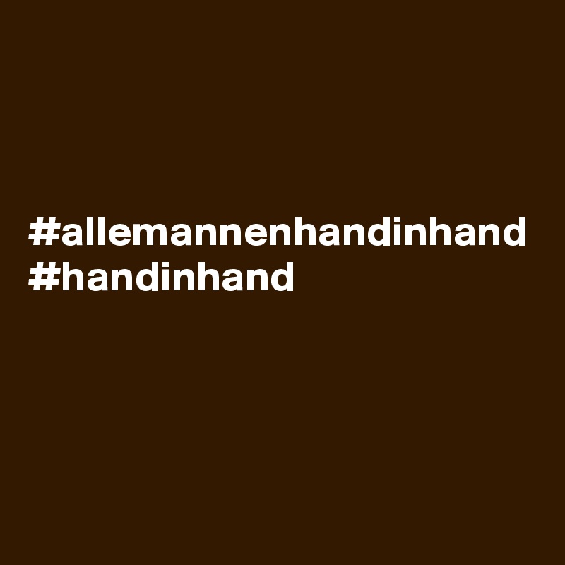 



#allemannenhandinhand #handinhand