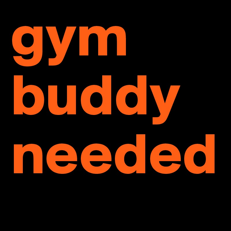 gym-buddy-needed-post-by-calibreeze-on-boldomatic