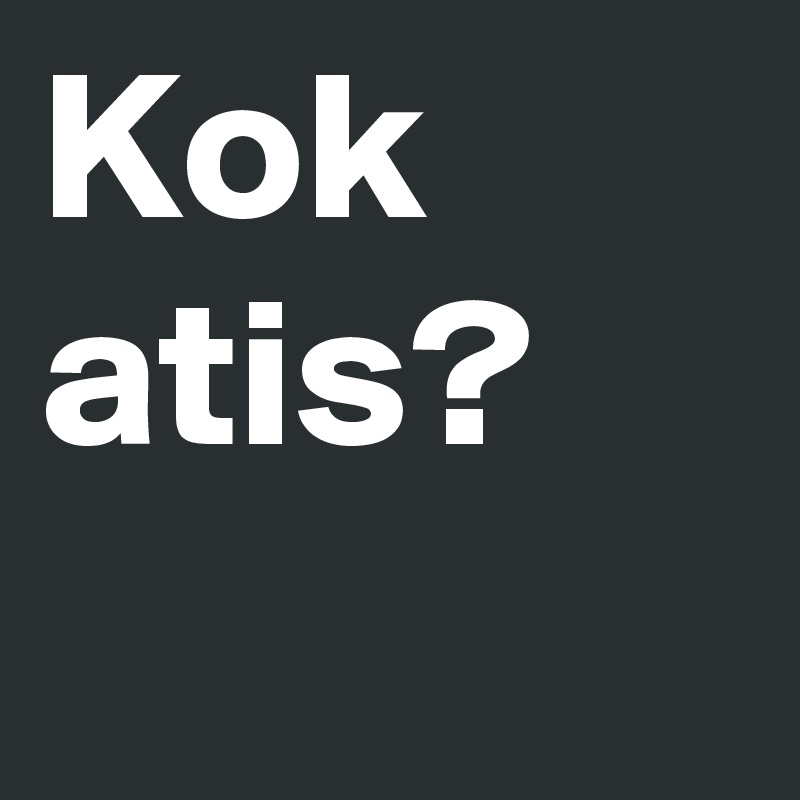 Kok atis?