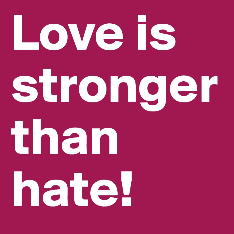 love-is-stronger-than-hate-post-by-saga-on-boldomatic