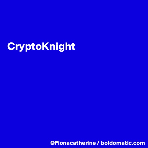 

 
CryptoKnight







