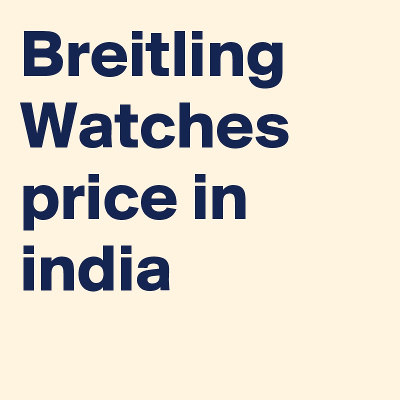 Breitling Watches price in india
