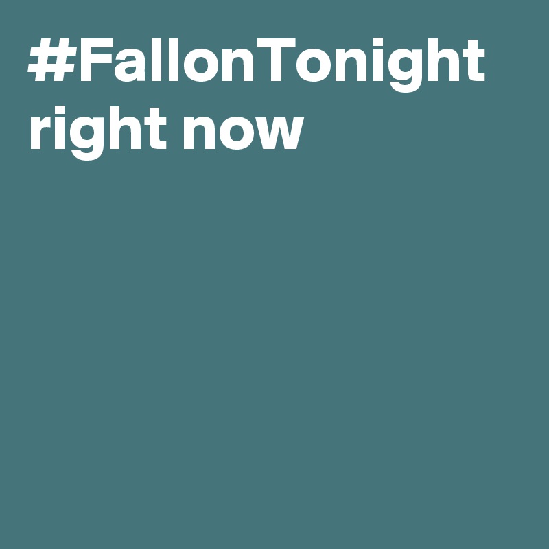 #FallonTonight right now