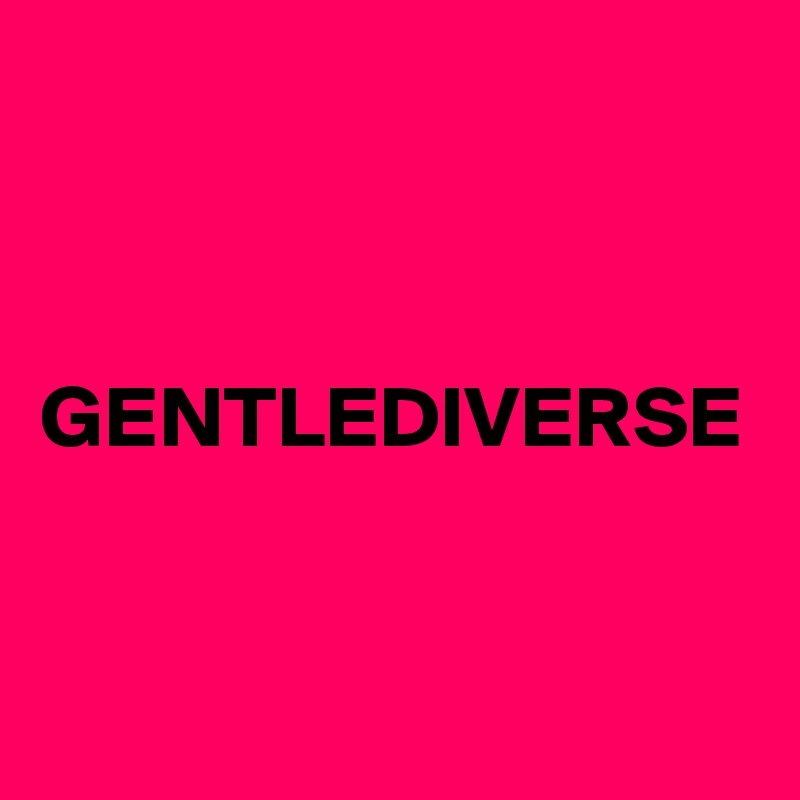 GENTLEDIVERSE