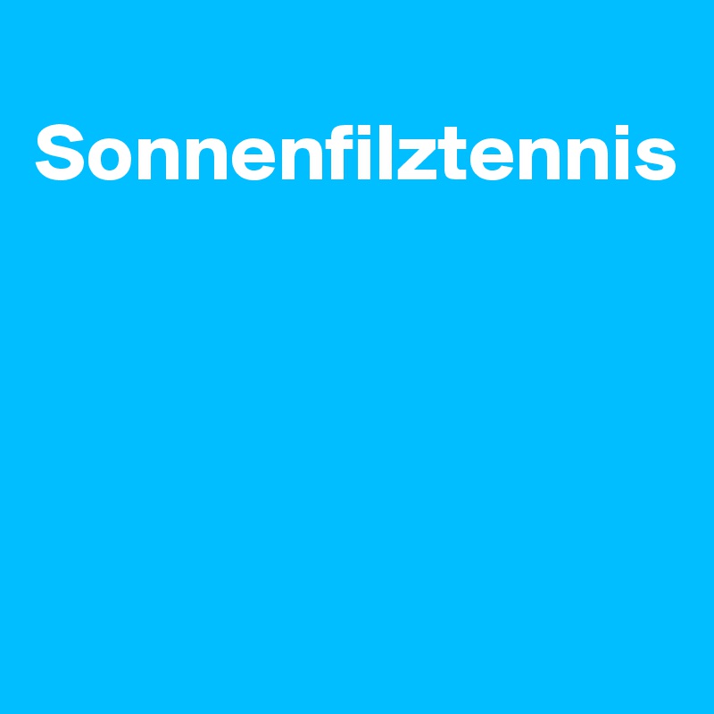 
Sonnenfilztennis




