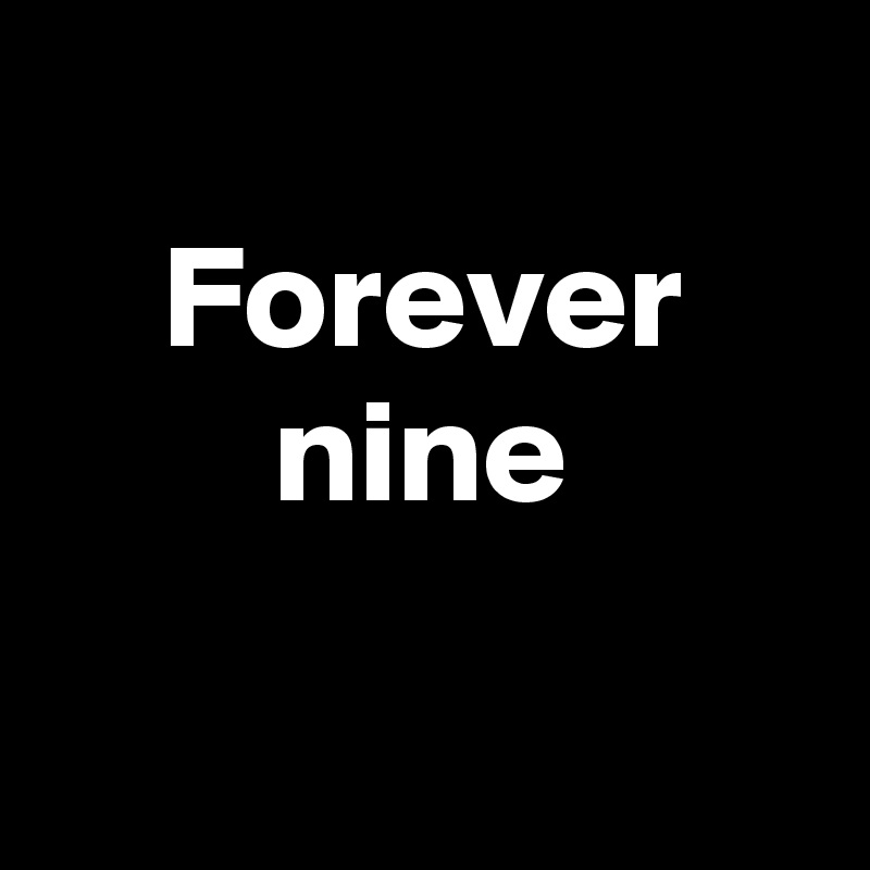 
Forever
nine

