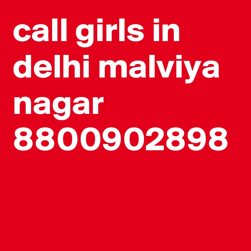 call girls in delhi malviya nagar 8800902898