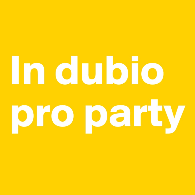 
In dubio pro party
