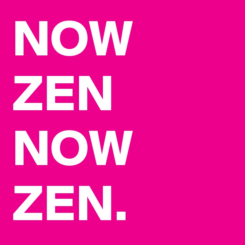 NOW ZEN
NOW ZEN.