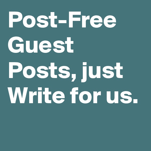 Post-Free Guest Posts, just Write for us.
