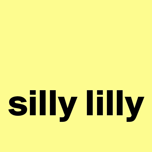 

silly lilly