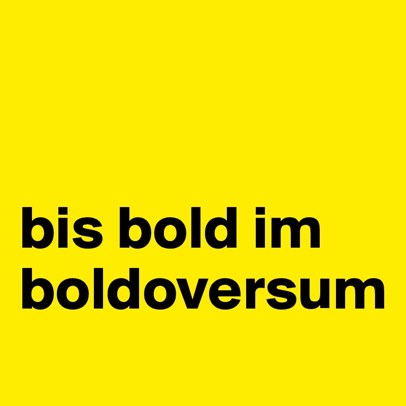 


bis bold im boldoversum