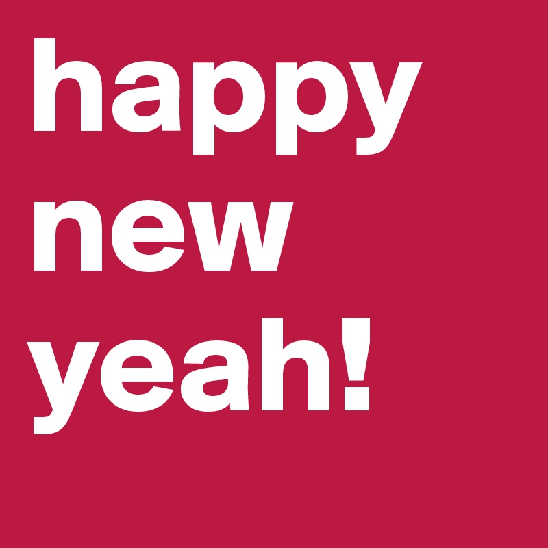 happy
new
yeah!