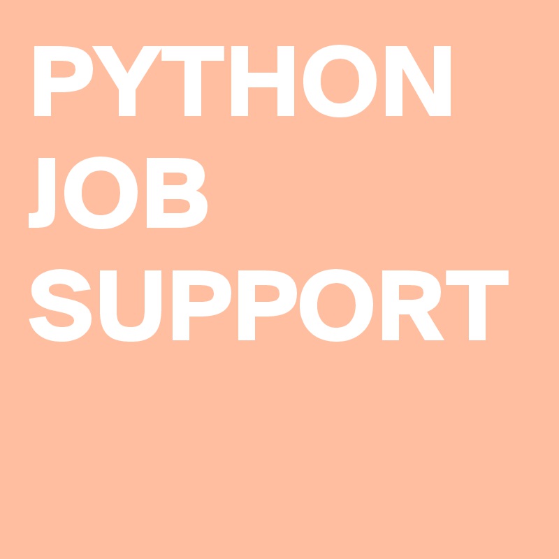 PYTHON JOB SUPPORT