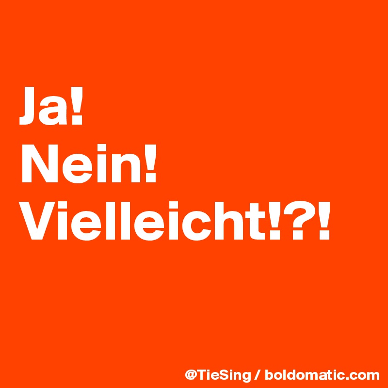 Ja Nein Vielleicht Post By Tiesing On Boldomatic