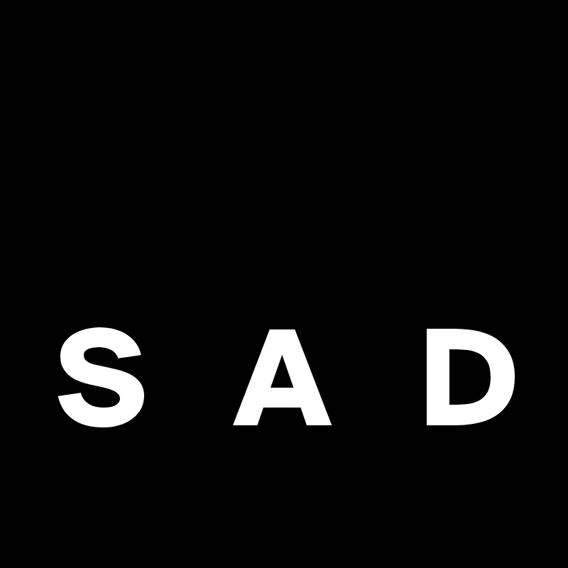 

 S   A   D 