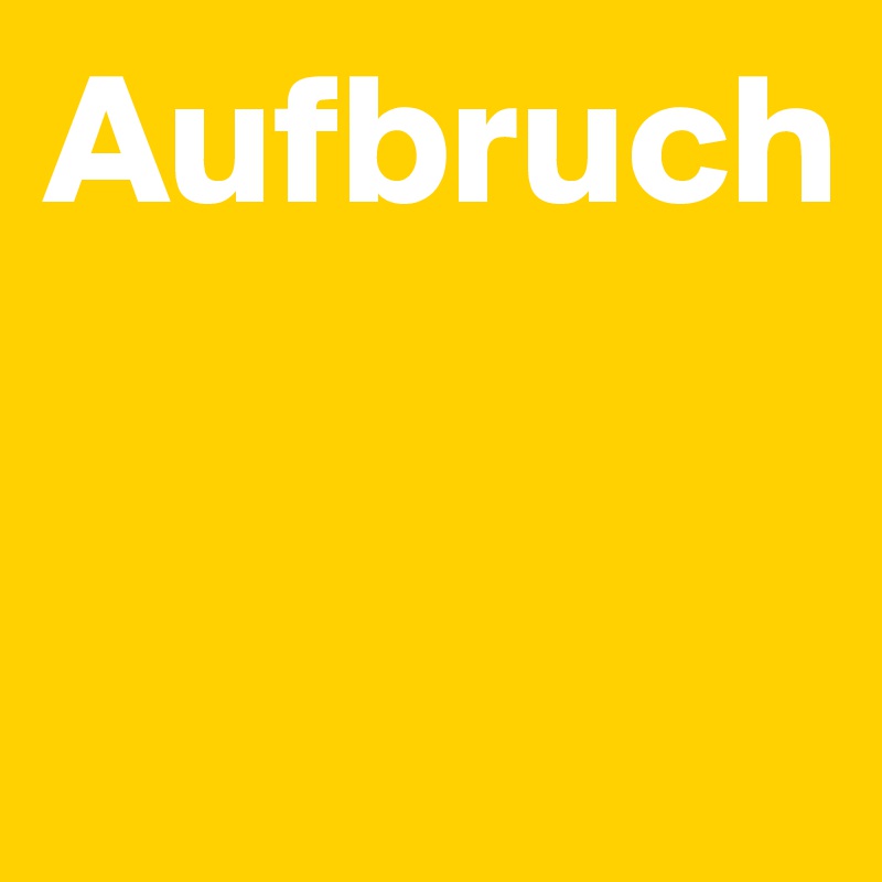 Aufbruch



