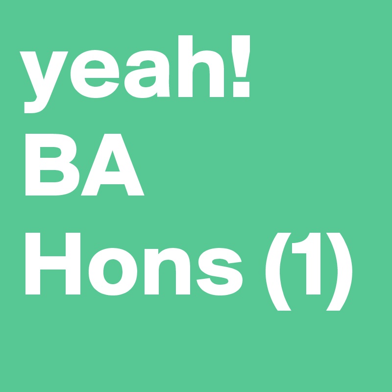 yeah! BA Hons (1) 