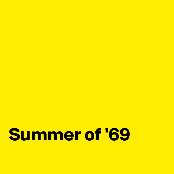 





Summer of '69
